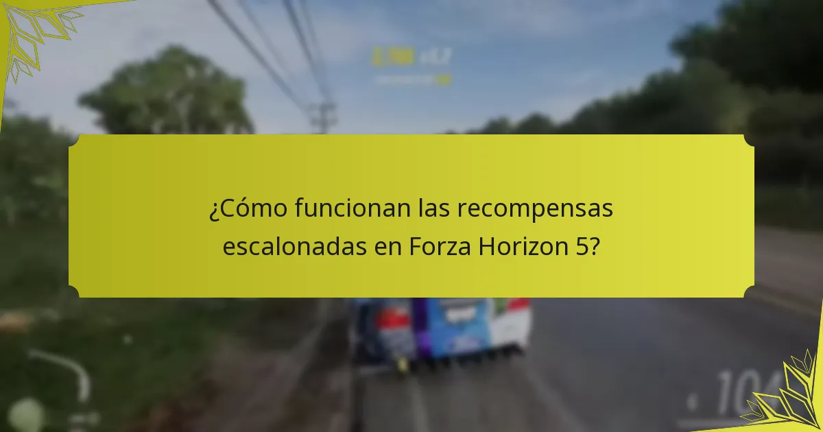 ¿Cómo funcionan las recompensas escalonadas en Forza Horizon 5?