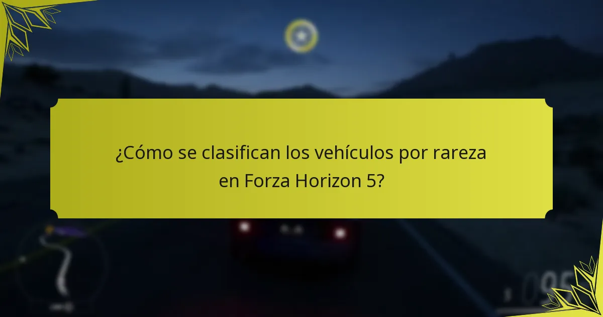 ¿Cómo se clasifican los vehículos por rareza en Forza Horizon 5?