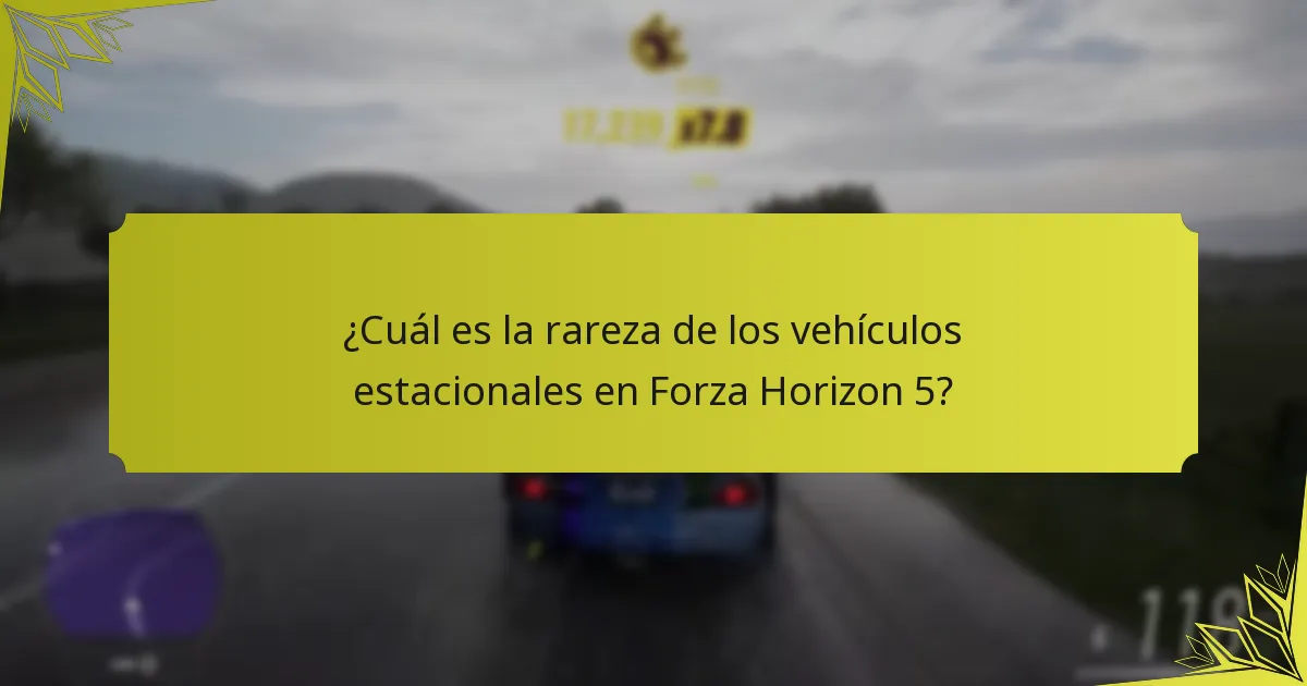 ¿Cuál es la rareza de los vehículos estacionales en Forza Horizon 5?