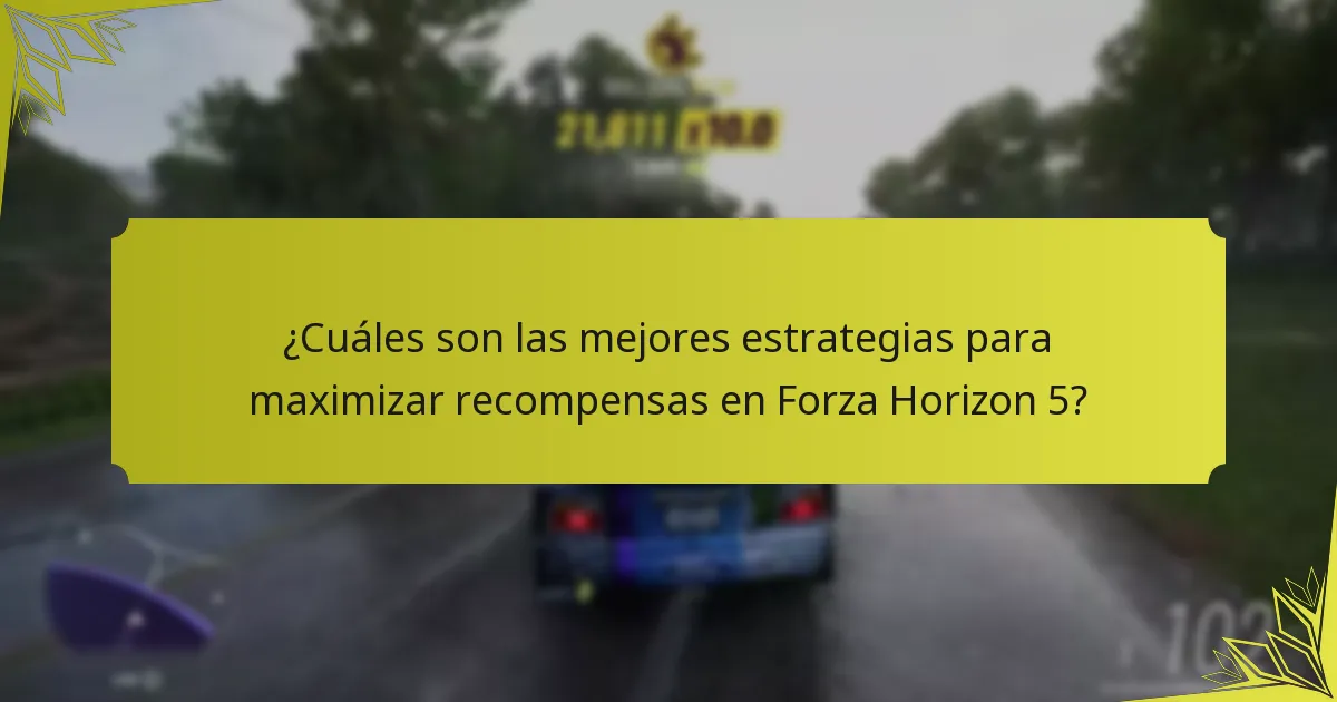 ¿Cuáles son las mejores estrategias para maximizar recompensas en Forza Horizon 5?