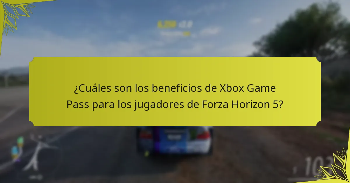 ¿Cuáles son los beneficios de Xbox Game Pass para los jugadores de Forza Horizon 5?
