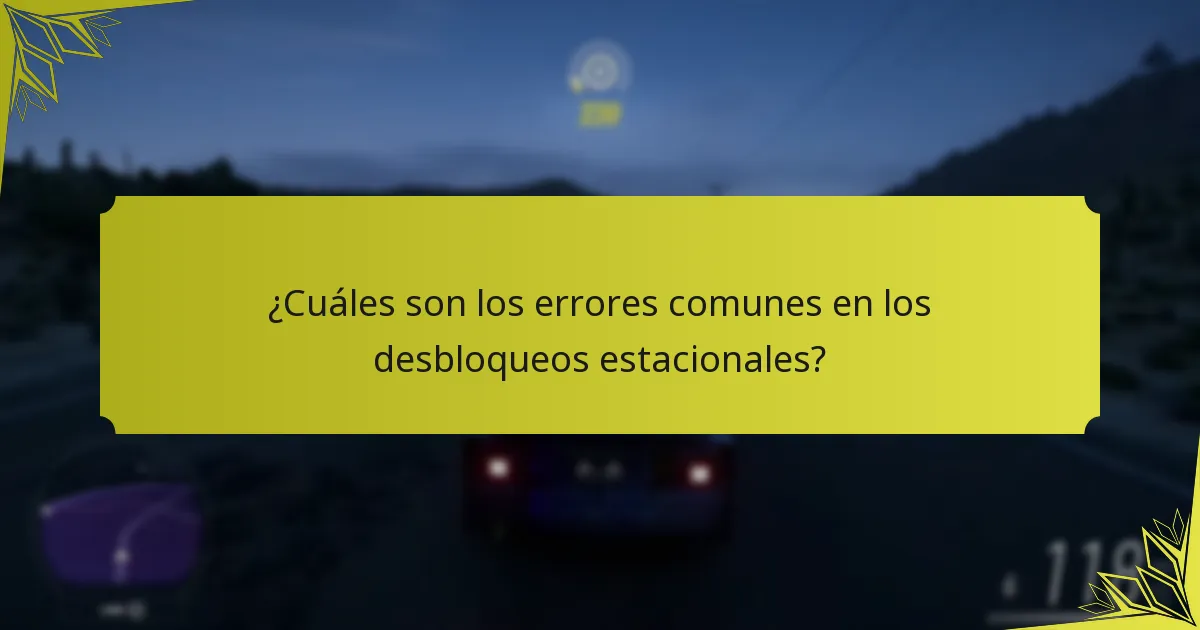 ¿Cuáles son los errores comunes en los desbloqueos estacionales?