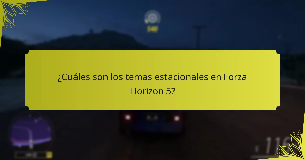 ¿Cuáles son los temas estacionales en Forza Horizon 5?