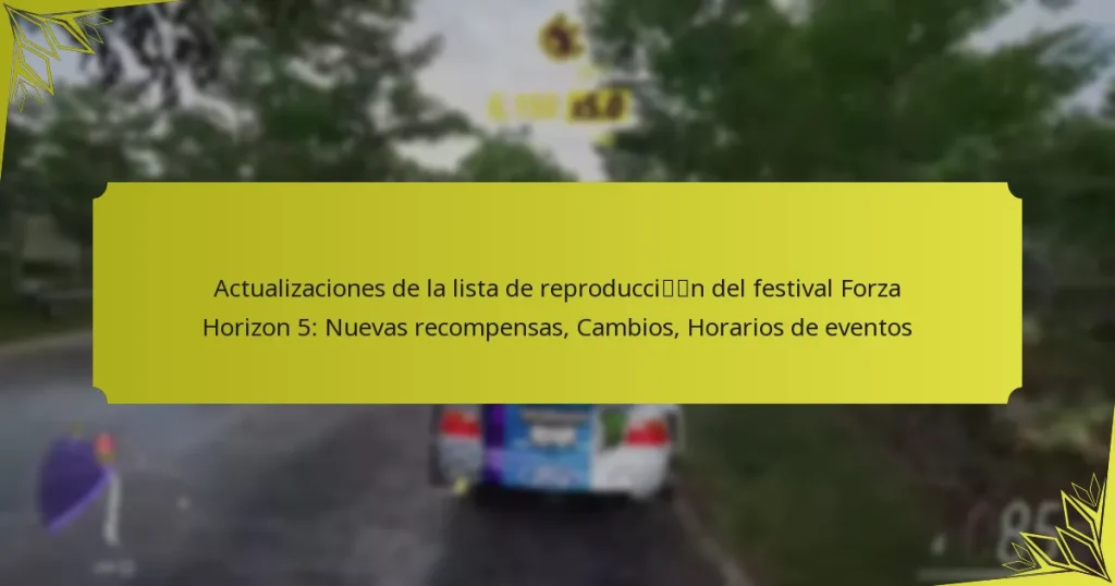 Actualizaciones de la lista de reproducción del festival Forza Horizon 5: Nuevas recompensas, Cambios, Horarios de eventos