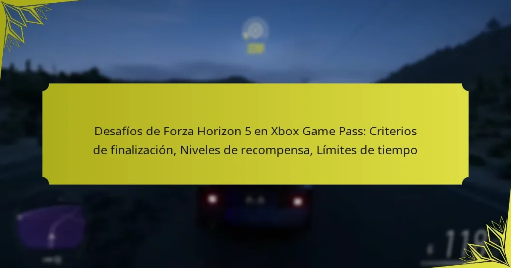 Desafíos de Forza Horizon 5 en Xbox Game Pass: Criterios de finalización, Niveles de recompensa, Límites de tiempo