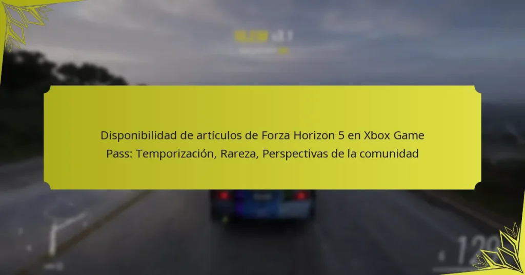 Disponibilidad de artículos de Forza Horizon 5 en Xbox Game Pass: Temporización, Rareza, Perspectivas de la comunidad