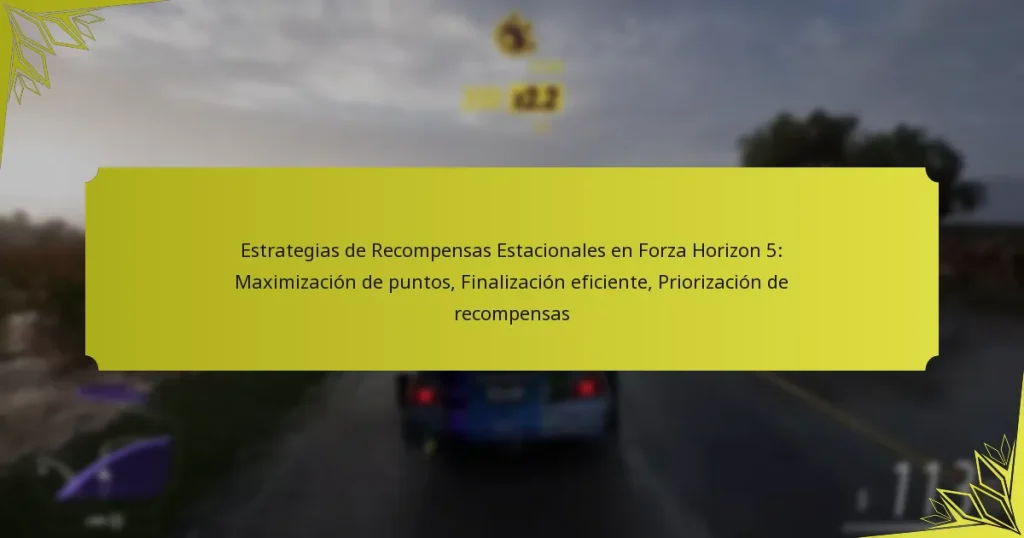 Estrategias de Recompensas Estacionales en Forza Horizon 5: Maximización de puntos, Finalización eficiente, Priorización de recompensas