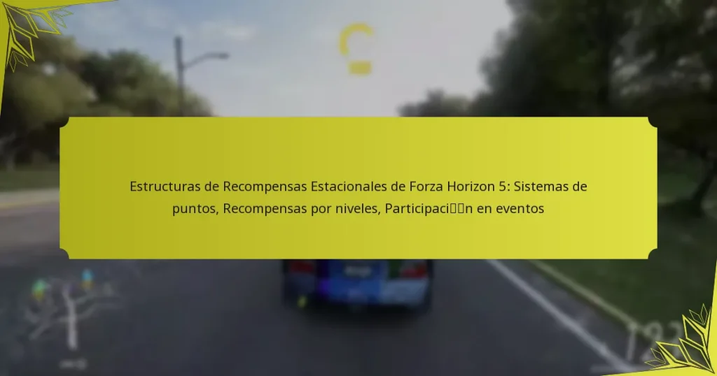Estructuras de Recompensas Estacionales de Forza Horizon 5: Sistemas de puntos, Recompensas por niveles, Participación en eventos