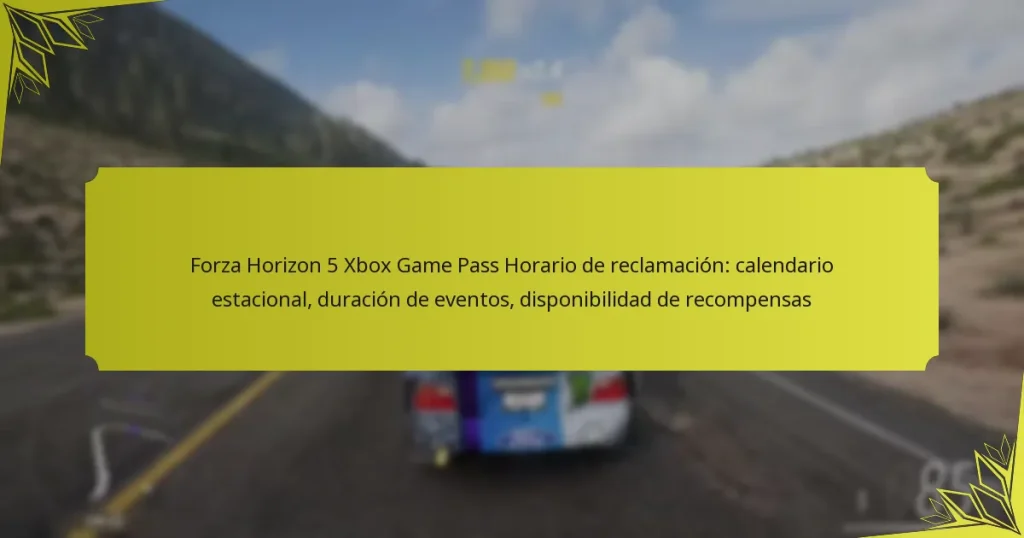 Forza Horizon 5 Xbox Game Pass Horario de reclamación: calendario estacional, duración de eventos, disponibilidad de recompensas